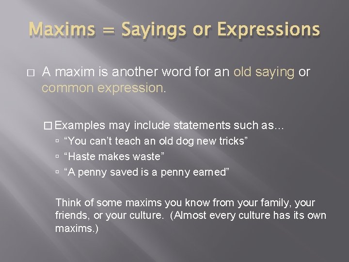 Maxims = Sayings or Expressions � A maxim is another word for an old