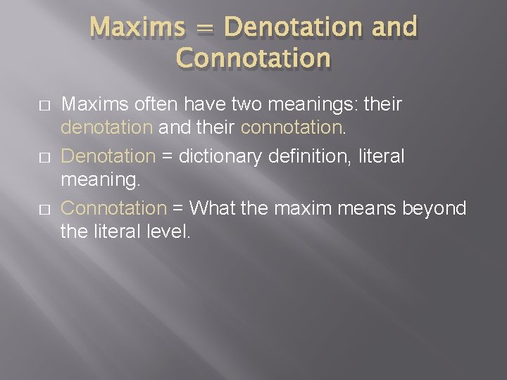 Maxims = Denotation and Connotation � � � Maxims often have two meanings: their