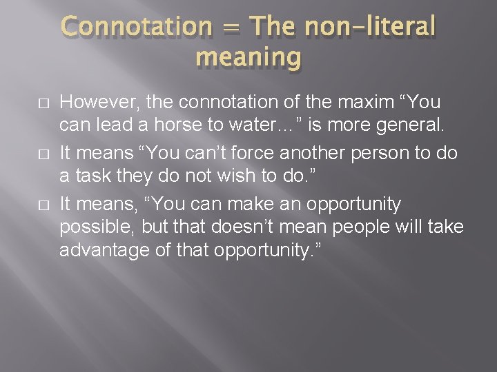 Connotation = The non-literal meaning � � � However, the connotation of the maxim