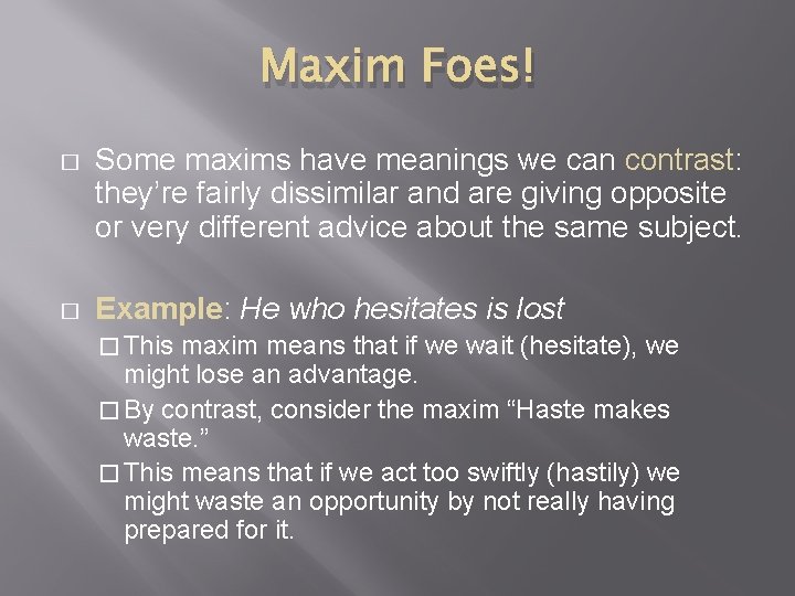 Maxim Foes! � Some maxims have meanings we can contrast: they’re fairly dissimilar and
