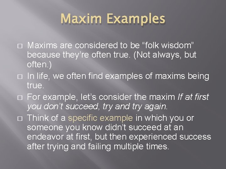 Maxim Examples � � Maxims are considered to be “folk wisdom” because they’re often