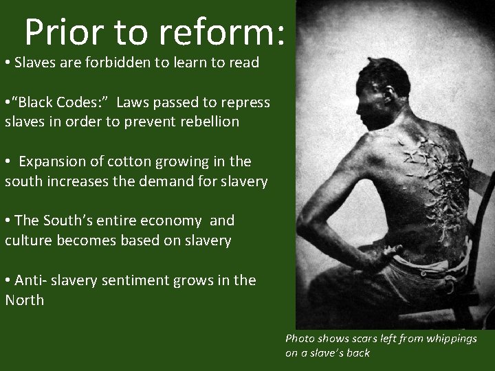 Prior to reform: • Slaves are forbidden to learn to read • “Black Codes:
