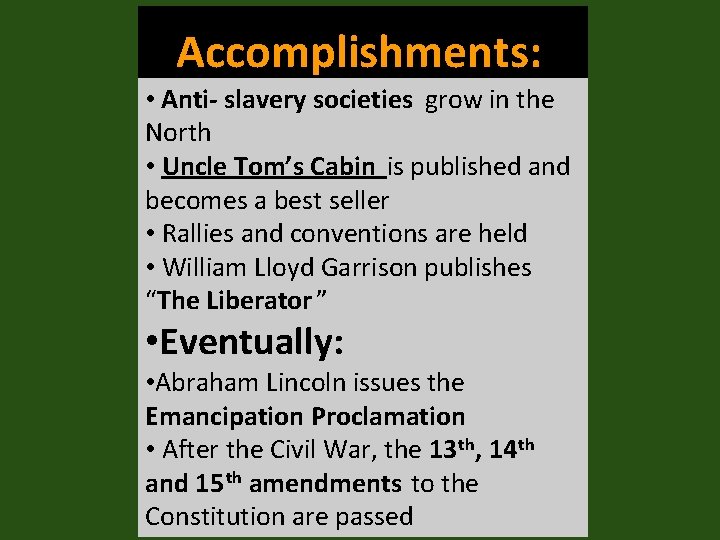 Accomplishments: • Anti- slavery societies grow in the North • Uncle Tom’s Cabin is