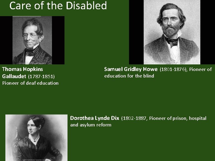 Care of the Disabled Thomas Hopkins Gallaudet (1787 -1851) Samuel Gridley Howe (1801 -1876),