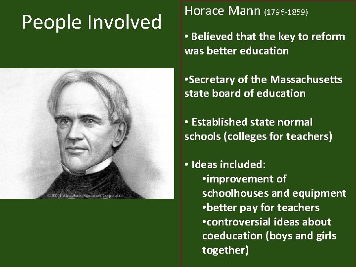 People Involved Horace Mann (1796 -1859) • Believed that the key to reform was