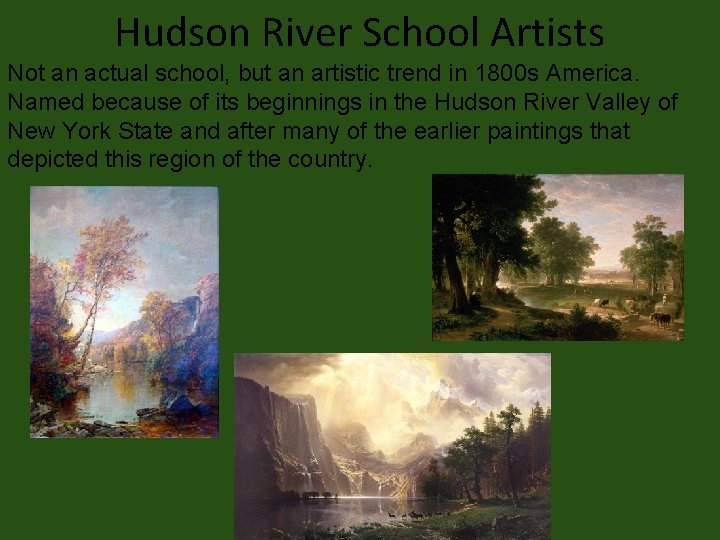 Hudson River School Artists Not an actual school, but an artistic trend in 1800
