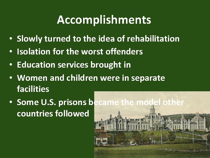 Accomplishments Slowly turned to the idea of rehabilitation Isolation for the worst offenders Education