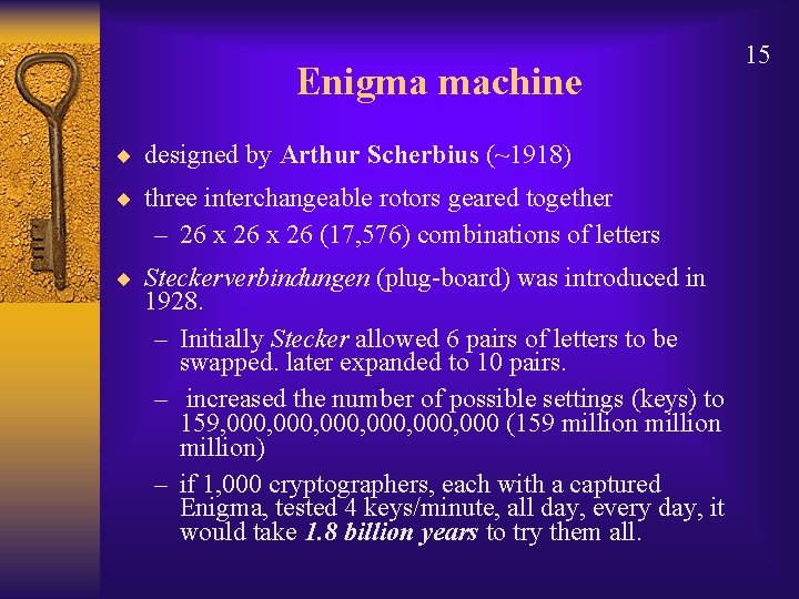 Enigma machine ¨ designed by Arthur Scherbius (~1918) ¨ three interchangeable rotors geared together