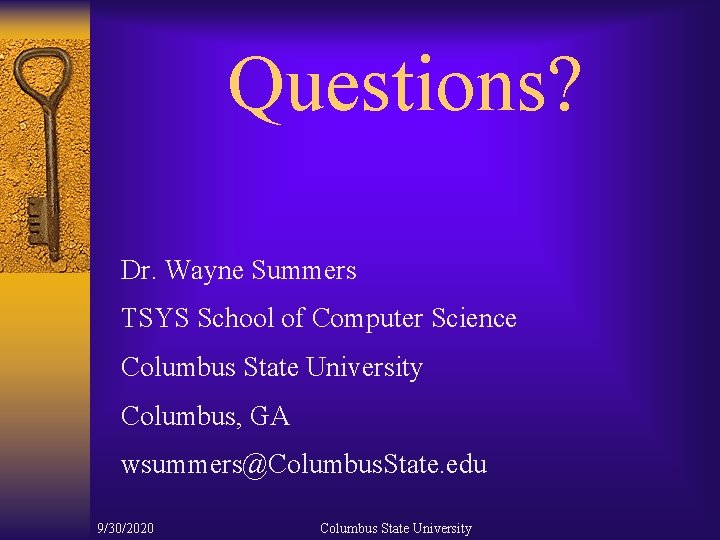 Questions? Dr. Wayne Summers TSYS School of Computer Science Columbus State University Columbus, GA