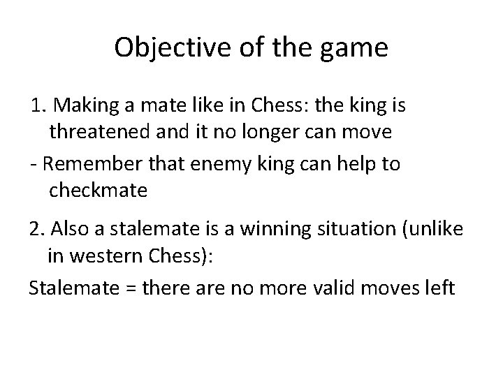 Objective of the game 1. Making a mate like in Chess: the king is