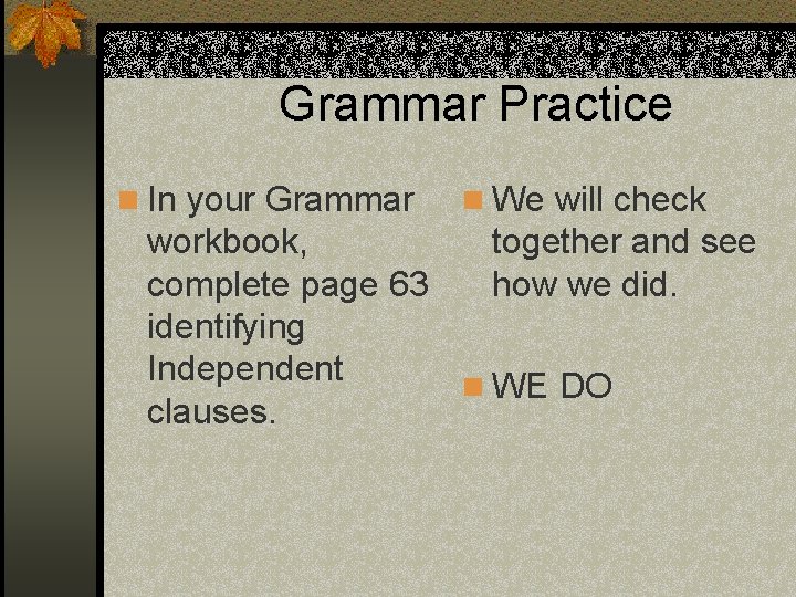 Grammar Practice n In your Grammar n We will check workbook, together and see