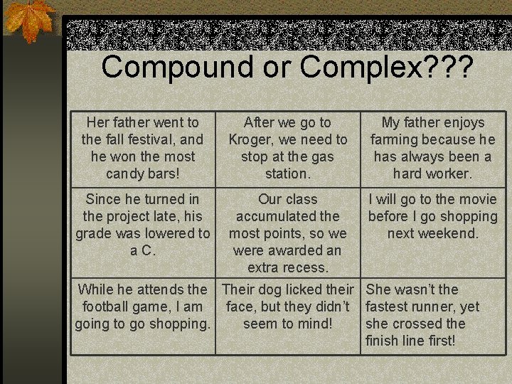 Compound or Complex? ? ? Her father went to the fall festival, and he