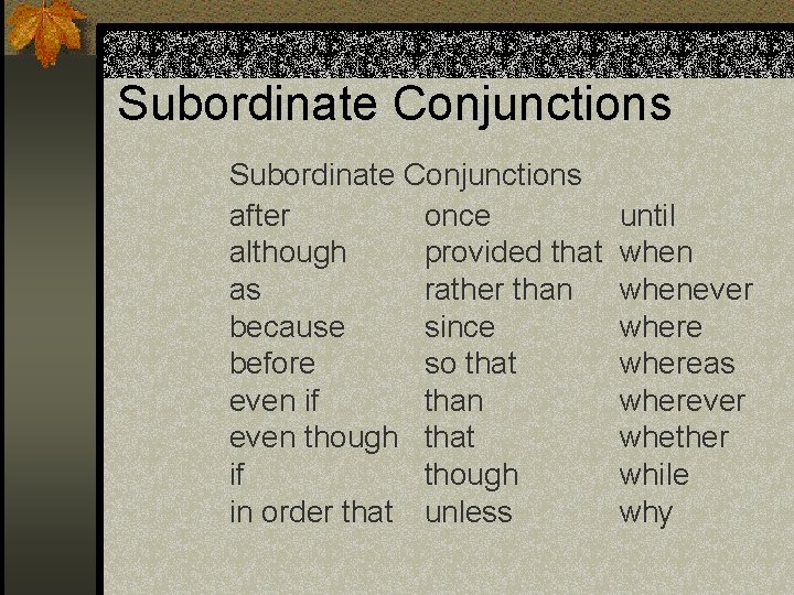 Subordinate Conjunctions after once although provided that as rather than because since before so