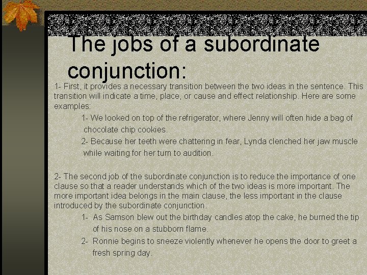 The jobs of a subordinate conjunction: 1 - First, it provides a necessary transition