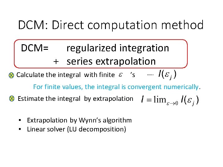 DCM: Direct computation method DCM= regularized integration + series extrapolation Calculate the integral with