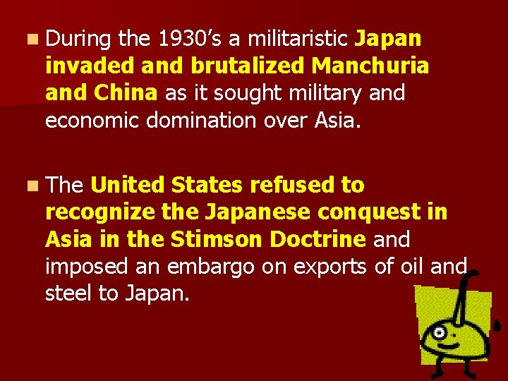 n During the 1930’s a militaristic Japan invaded and brutalized Manchuria and China as