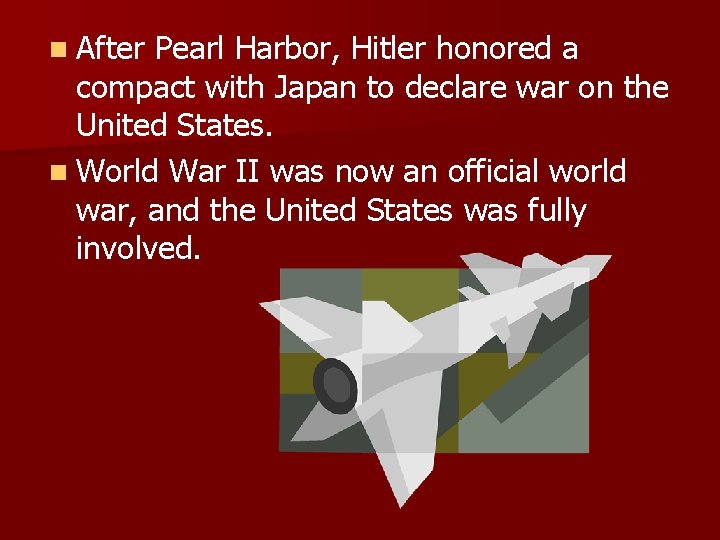 n After Pearl Harbor, Hitler honored a compact with Japan to declare war on