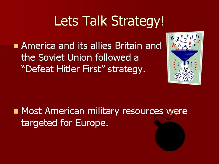 Lets Talk Strategy! n America and its allies Britain and the Soviet Union followed