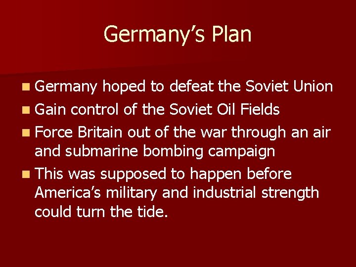Germany’s Plan n Germany hoped to defeat the Soviet Union n Gain control of