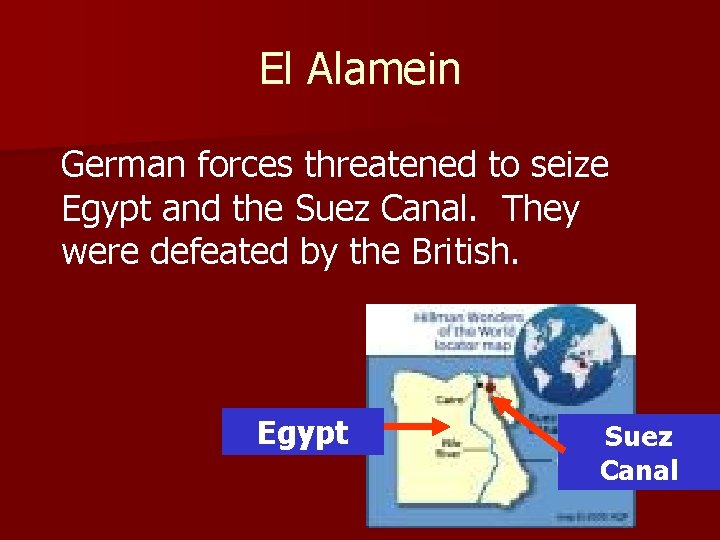 El Alamein German forces threatened to seize Egypt and the Suez Canal. They were