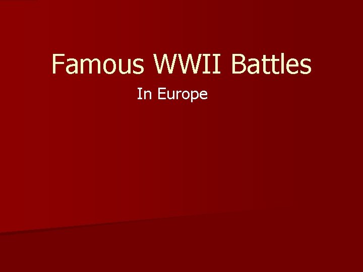 Famous WWII Battles In Europe 