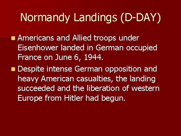 Normandy Landings (D-DAY) n Americans and Allied troops under Eisenhower landed in German occupied