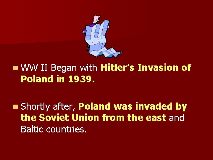 n WW II Began with Hitler’s Invasion of Poland in 1939. n Shortly after,