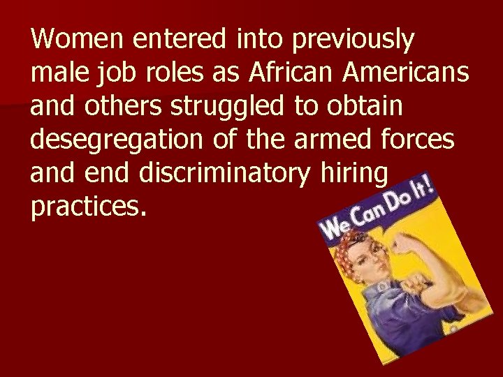 Women entered into previously male job roles as African Americans and others struggled to