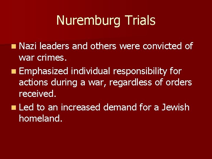 Nuremburg Trials n Nazi leaders and others were convicted of war crimes. n Emphasized