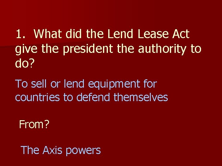 1. What did the Lend Lease Act give the president the authority to do?