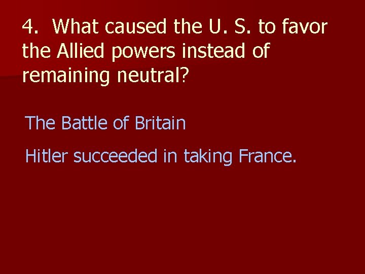4. What caused the U. S. to favor the Allied powers instead of remaining