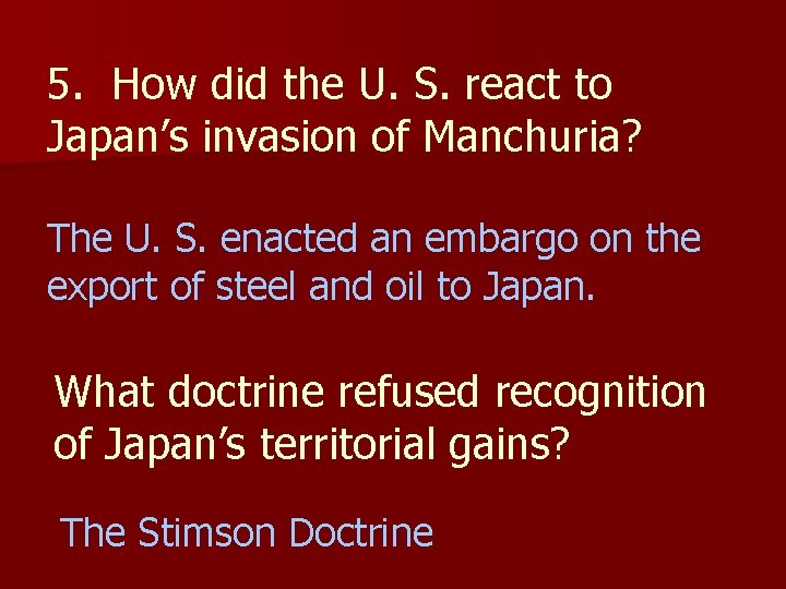 5. How did the U. S. react to Japan’s invasion of Manchuria? The U.