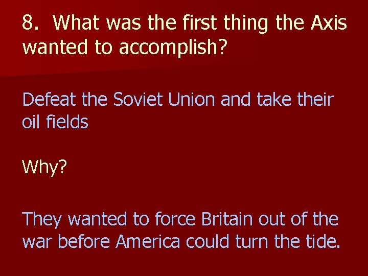 8. What was the first thing the Axis wanted to accomplish? Defeat the Soviet