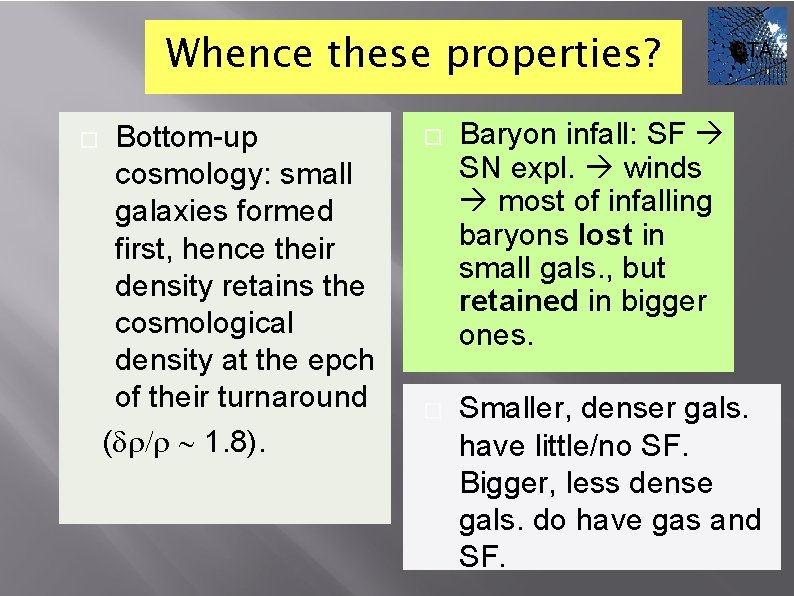 Whence these properties? � Bottom-up cosmology: small galaxies formed first, hence their density retains