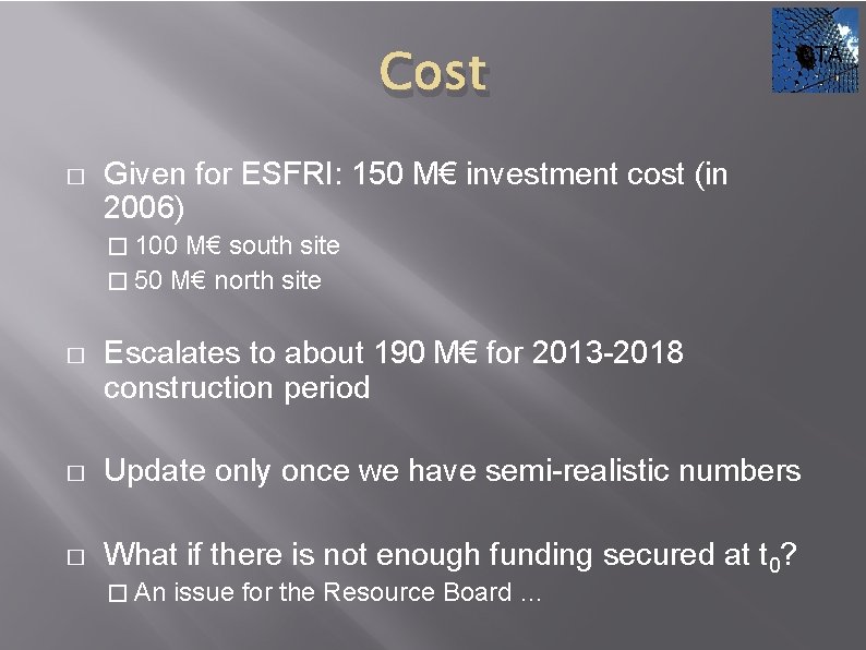 Cost � CTA Given for ESFRI: 150 M€ investment cost (in 2006) � 100