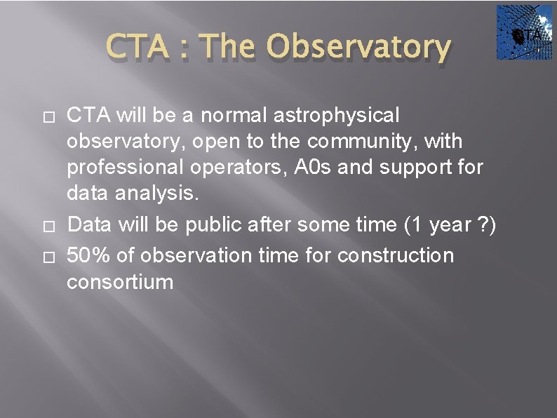 CTA : The Observatory � � � CTA will be a normal astrophysical observatory,