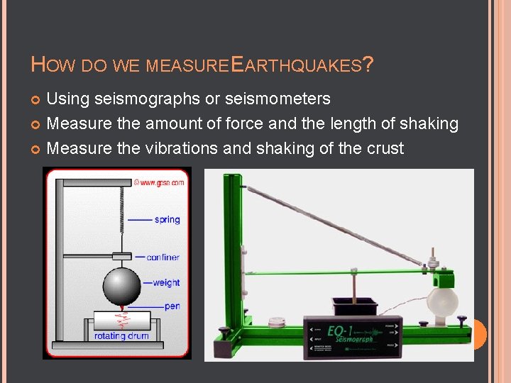 HOW DO WE MEASURE EARTHQUAKES? Using seismographs or seismometers Measure the amount of force