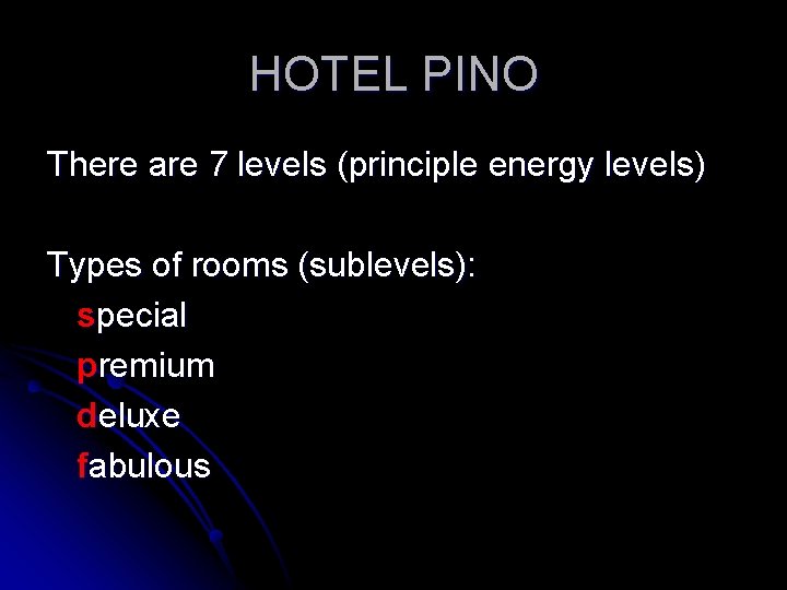 HOTEL PINO There are 7 levels (principle energy levels) Types of rooms (sublevels): special