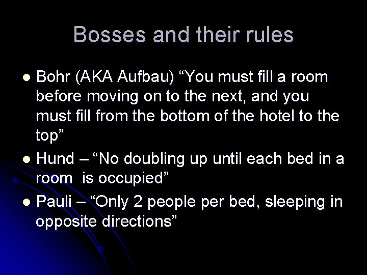 Bosses and their rules Bohr (AKA Aufbau) “You must fill a room before moving