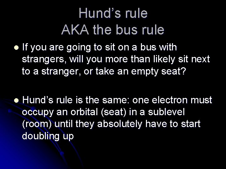 Hund’s rule AKA the bus rule l If you are going to sit on