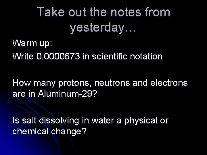 Take out the notes from yesterday… Warm up: Write 0. 0000673 in scientific notation