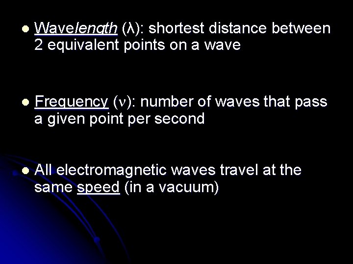 l Wavelength (λ): shortest distance between 2 equivalent points on a wave l Frequency