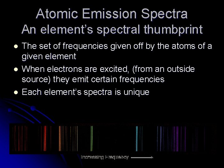 Atomic Emission Spectra An element’s spectral thumbprint l l l The set of frequencies