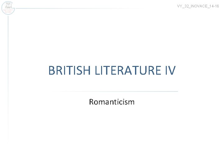 VY_32_INOVACE_14 -16 BRITISH LITERATURE IV Romanticism 