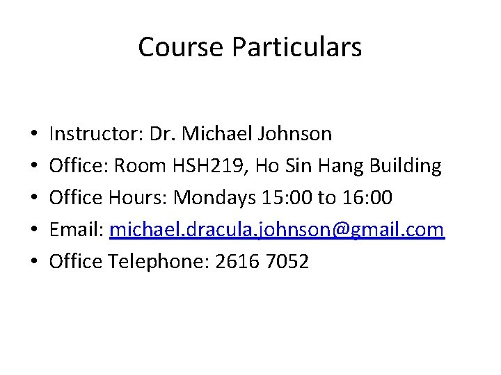 Course Particulars • • • Instructor: Dr. Michael Johnson Office: Room HSH 219, Ho