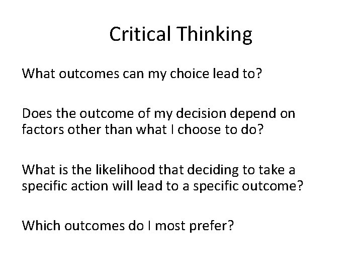 Critical Thinking What outcomes can my choice lead to? Does the outcome of my