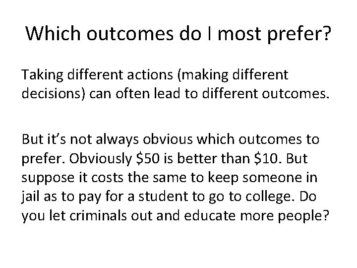 Which outcomes do I most prefer? Taking different actions (making different decisions) can often