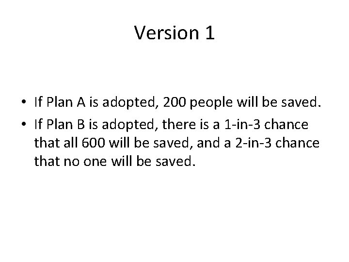 Version 1 • If Plan A is adopted, 200 people will be saved. •