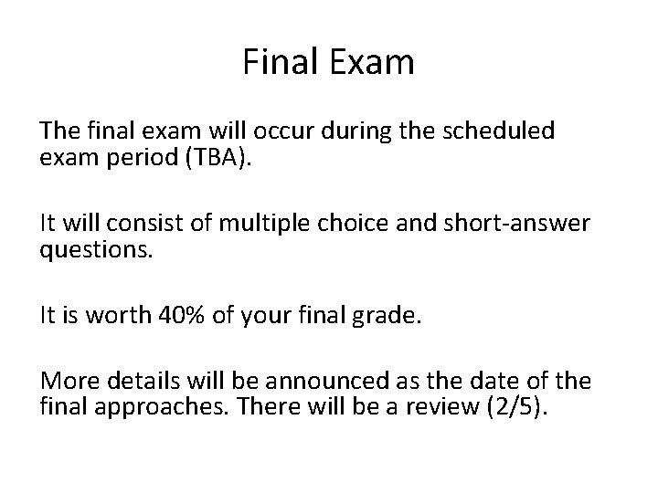 Final Exam The final exam will occur during the scheduled exam period (TBA). It