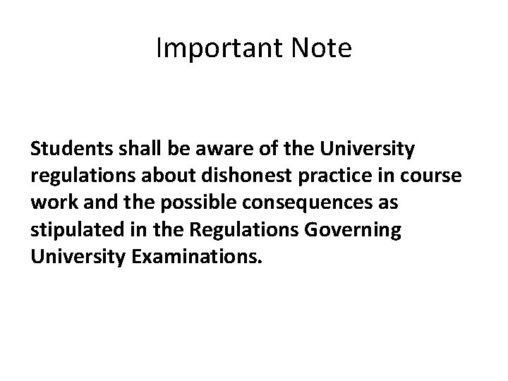 Important Note Students shall be aware of the University regulations about dishonest practice in